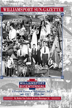 Williamsport Sun-Gazette: A Pictorial History, Vol. 2 by Robin Van Auken and Louis E. Hunsinger Jr.